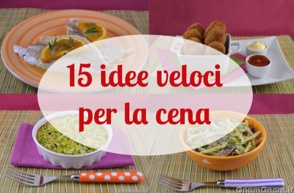 15 idee veloci per la cena