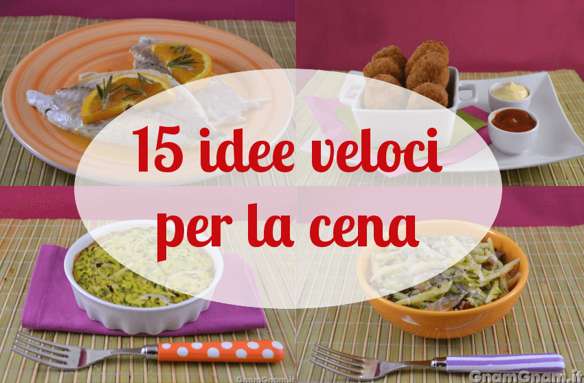 15 Idee Veloci Per La Cena