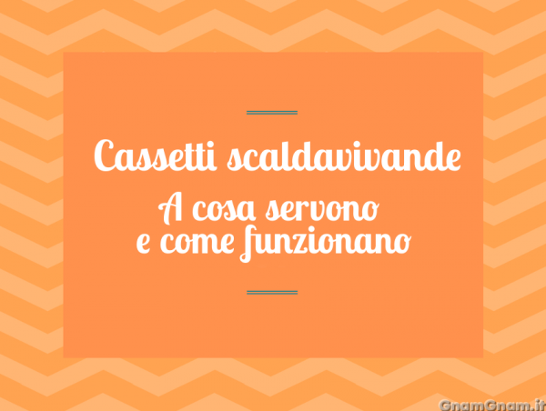 Cassetti scaldavivande: come funzionano?