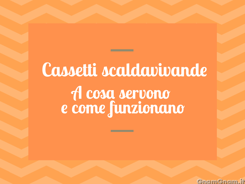 Cassetti scaldavivande: come funzionano?