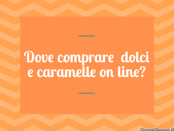 Dove comprare dolci e caramelle online?