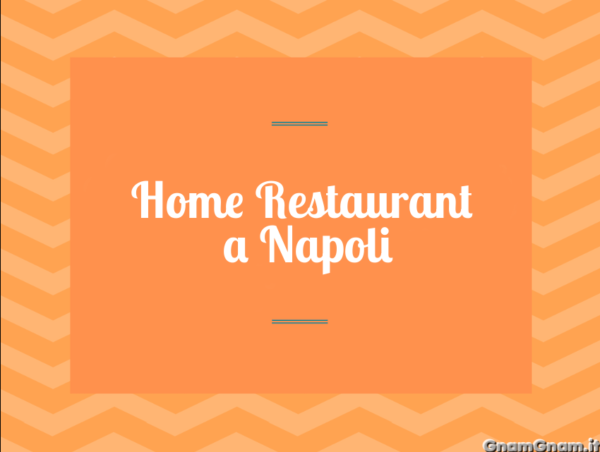 Home Restaurant a Napoli: esperienze gourmet nella comodità di casa